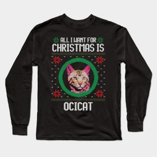 All I Want for Christmas is Ocicat - Christmas Gift for Cat Lover Long Sleeve T-Shirt